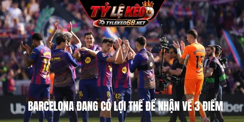 Barcelona đang có lợi thế để nhận về 3 điểm