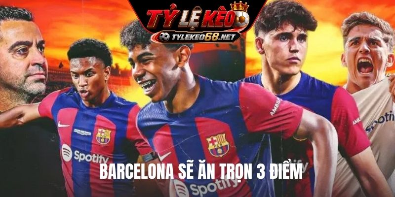 Barcelona sẽ ăn trọn 3 điểm