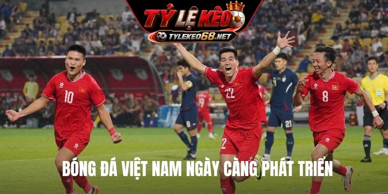 Bóng đá Việt Nam ngày càng phát triển