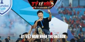ĐT Việt Nam nhận thưởng lớn