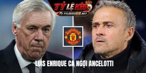 Luis Enrique ca ngợi Ancelotti