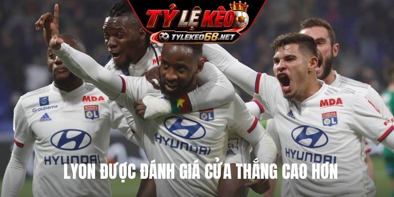 Lyon được đánh giá cửa thắng cao hơn