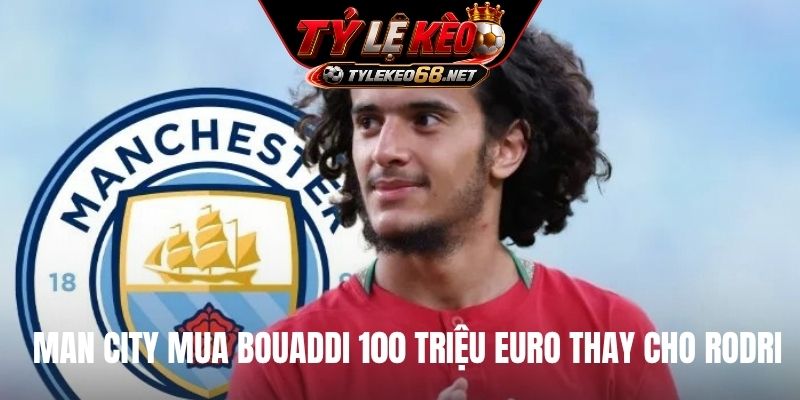 Man City mua Bouaddi 100 triệu Euro thay cho Rodri