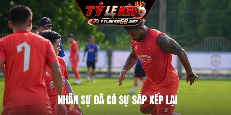 Nhân sự đã có sự sắp xếp lại