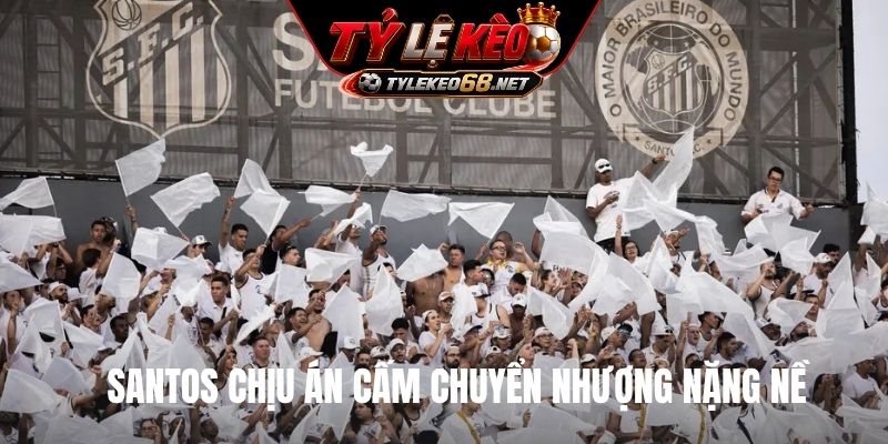 Santos chịu án cấm chuyển nhượng nặng nề