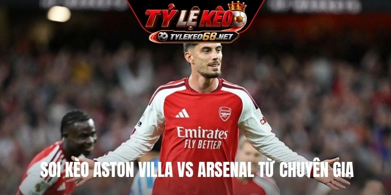 Soi kèo Aston Villa vs Arsenal từ chuyên gia 