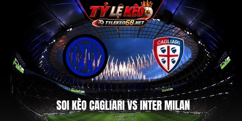 Soi Kèo Cagliari Vs Inter Milan 20H00 Ngày 31/8, Serie A