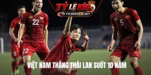 Việt Nam thắng Thái Lan suốt 10 năm