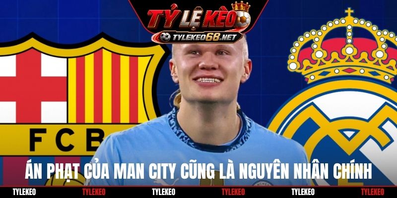 Án phạt của Man City cũng là nguyên nhân chính
