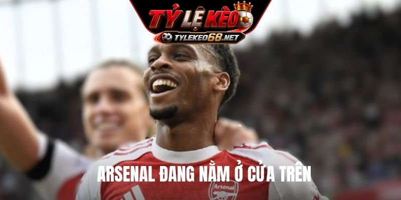 Arsenal đang nằm ở cửa trên