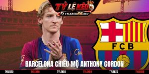 Barcelona chiêu mộ Anthony Gordon