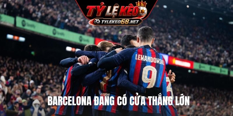 Barcelona đang có cửa thắng lớn