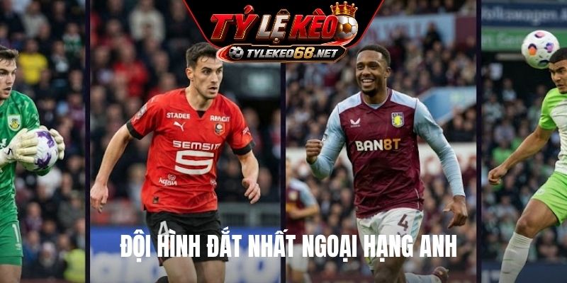 Đội hình đắt nhất Ngoại hạng Anh
