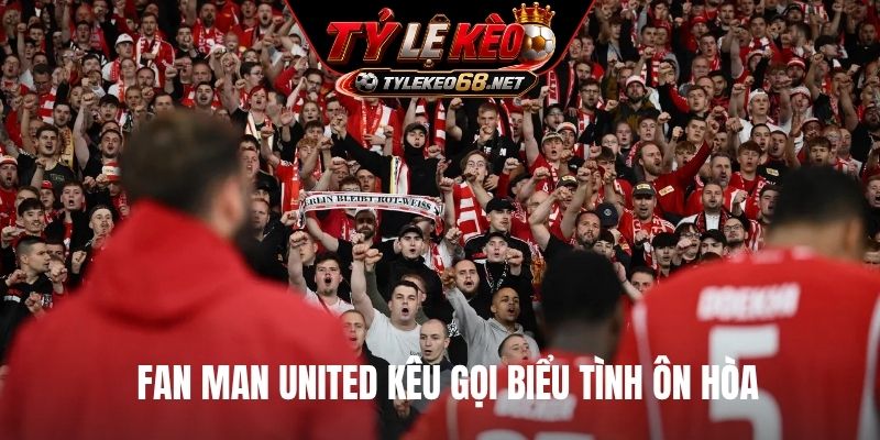 Fan Man United kêu gọi biểu tình ôn hòa