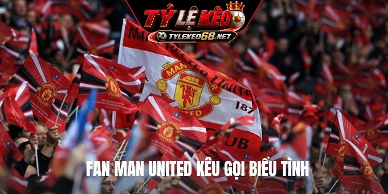 Fan Man United kêu gọi biểu tình