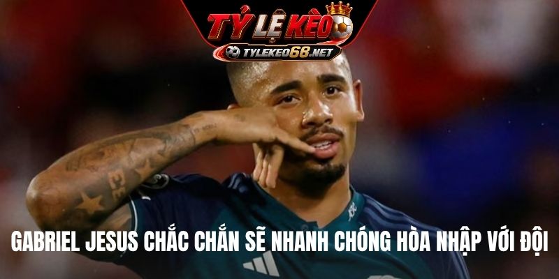 Gabriel Jesus chắc chắn sẽ nhanh chóng hòa nhập với đội