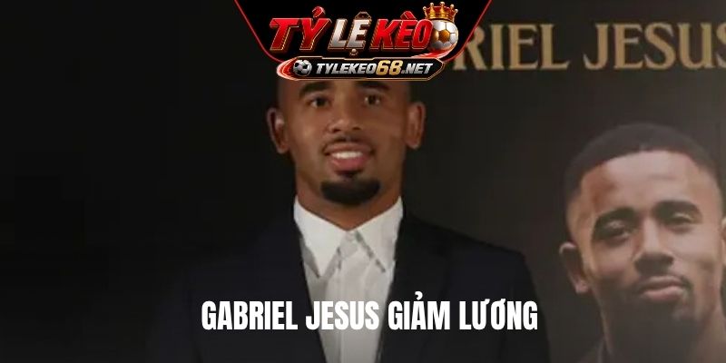 Gabriel Jesus giảm lương
