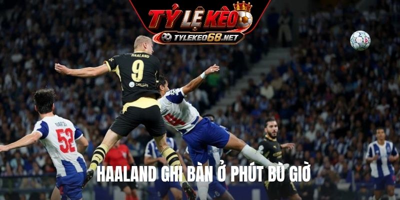 Haaland ghi bàn ở phút bù giờ