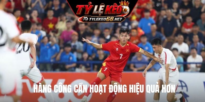 Hàng công cần hoạt động hiệu quả hơn