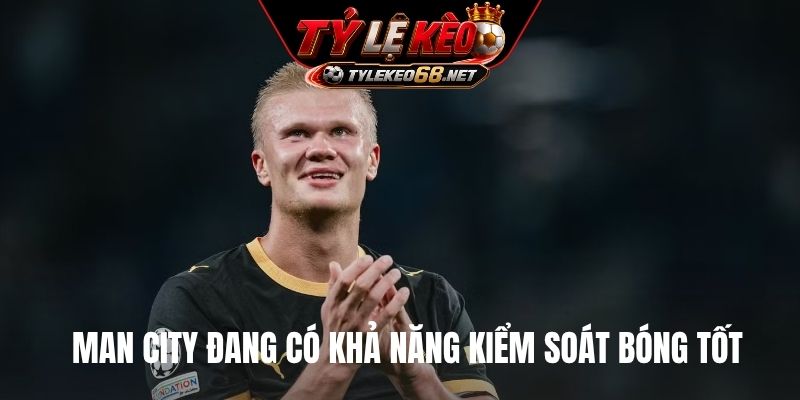 Man City đang có khả năng kiểm soát bóng tốt