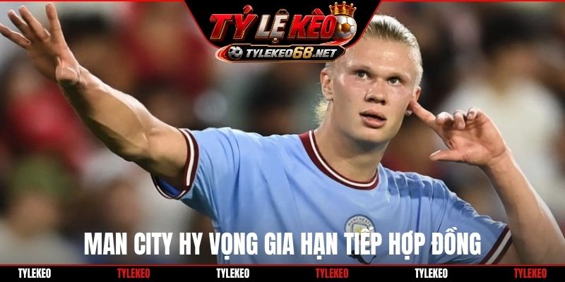 Man City hy vọng gia hạn tiếp hợp đồng