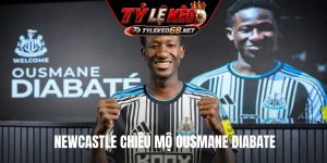 Newcastle chiêu mộ Ousmane Diabate