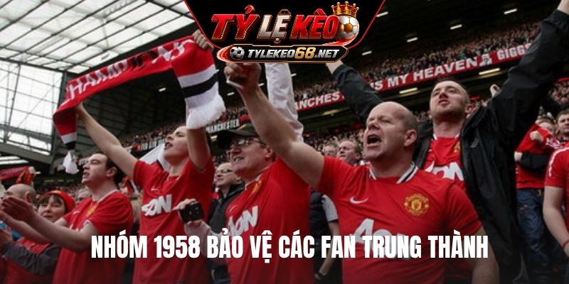 Nhóm 1958 bảo vệ các fan trung thành