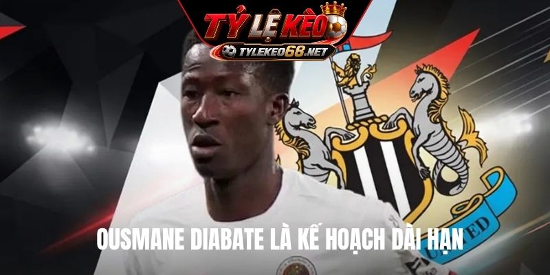 Ousmane Diabate là kế hoạch dài hạn