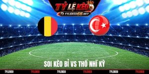 Soi Kèo Bỉ Vs Thổ Nhĩ Kỳ 01H45 03/10, UEFA Nations League