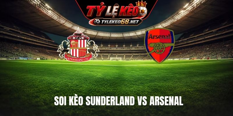 Soi Kèo Sunderland Vs Arsenal 02H00 Ngày 13/9, NHA
