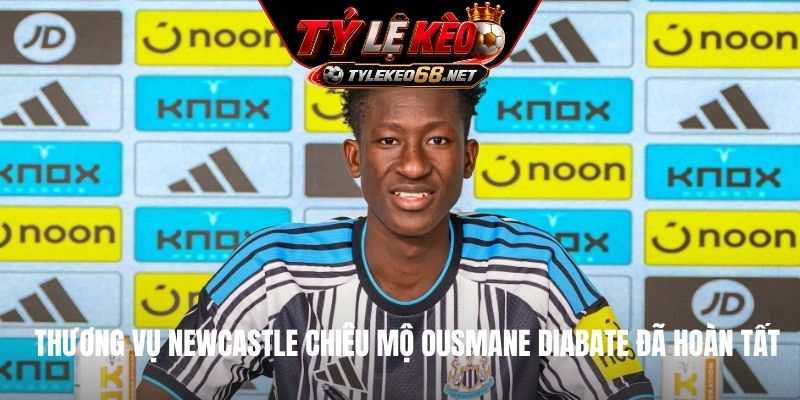Thương vụ Newcastle chiêu mộ Ousmane Diabate đã hoàn tất