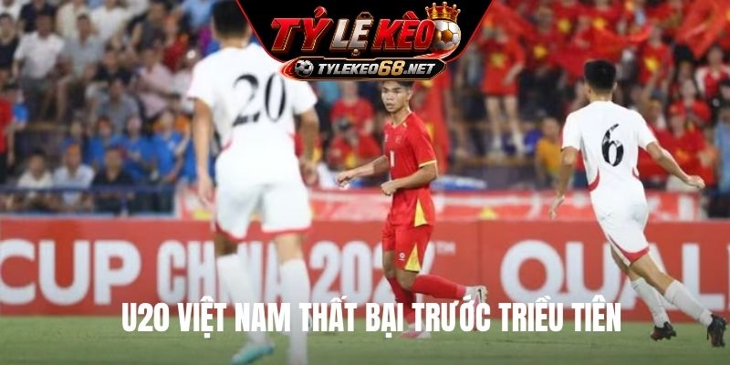 U20 Việt Nam thất bại trước Triều Tiên