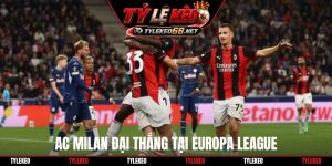 AC Milan đại thắng tại Europa League