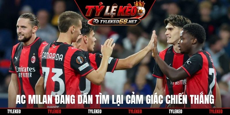 AC Milan đang dần tìm lại cảm giác chiến thắng