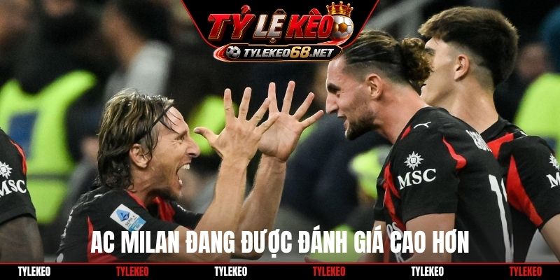 AC Milan đang được đánh giá cao hơn