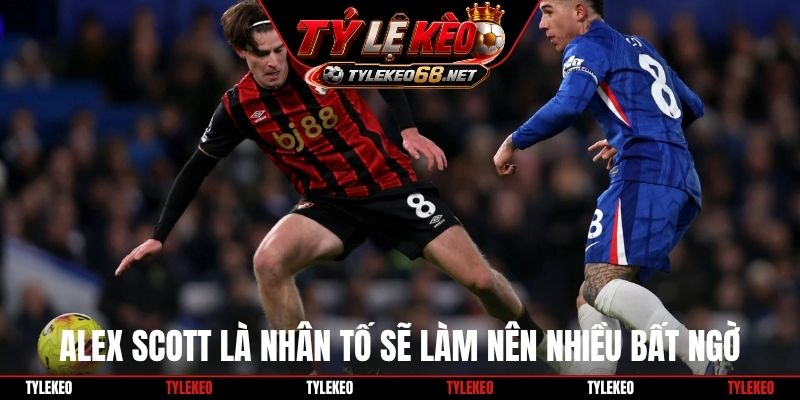 Alex Scott là nhân tố sẽ làm nên nhiều bất ngờ
