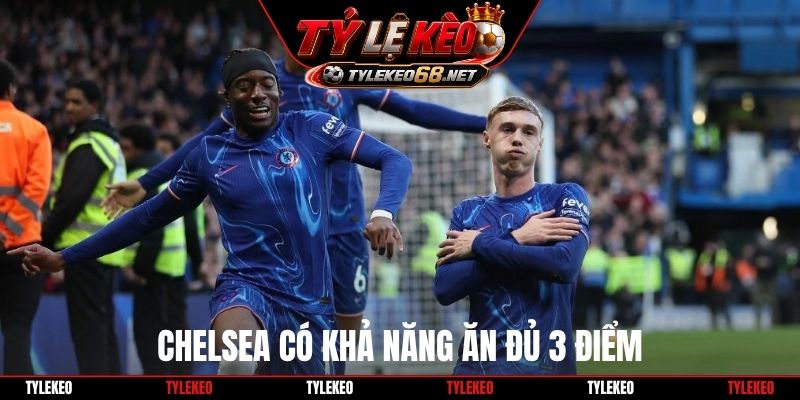 Chelsea có khả năng ăn đủ 3 điểm