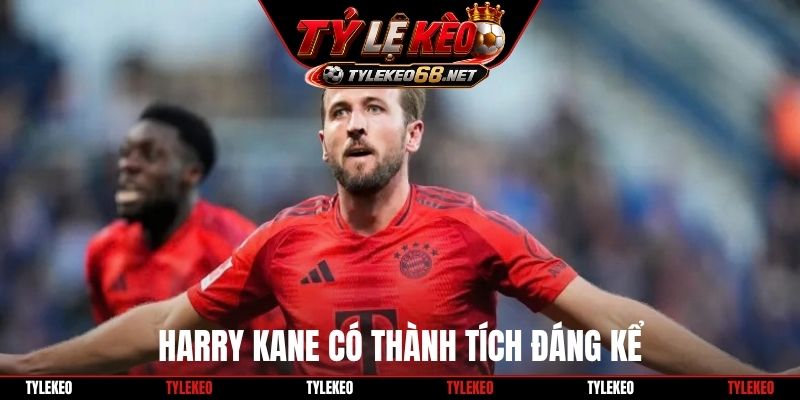 Harry Kane có thành tích đáng kể