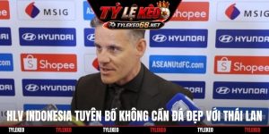 HLV Indonesia tuyên bố không cần đá đẹp với Thái Lan