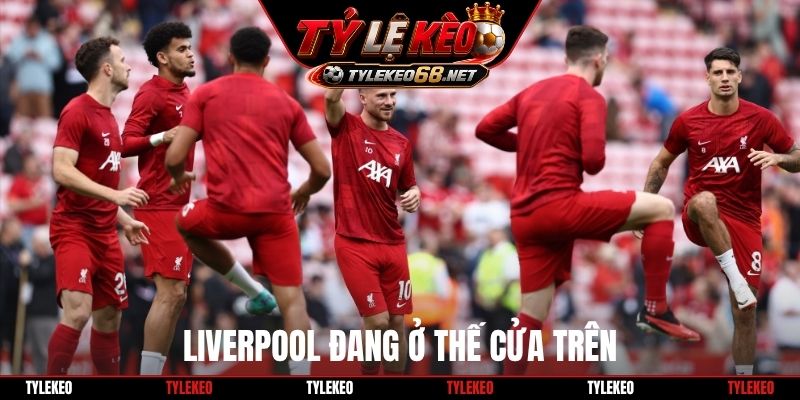 Liverpool đang ở thế cửa trên