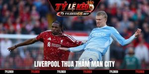 Liverpool thua thảm Man City