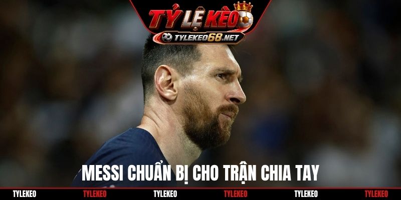 Messi chuẩn bị cho trận chia tay