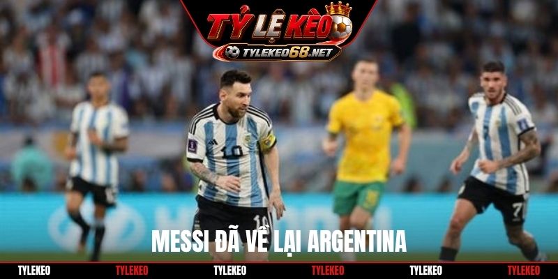 Messi đã về lại Argentina