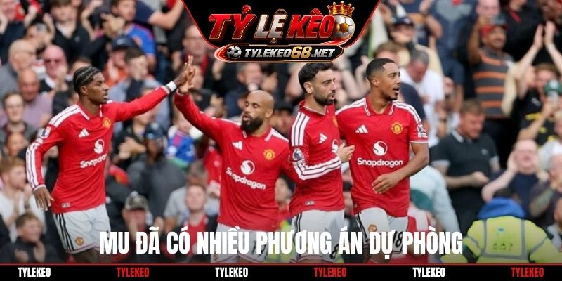 MU đã có nhiều phương án dự phòng