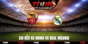 Soi Kèo AS Roma Vs Real Madrid 02H00 15/10, Cúp C1