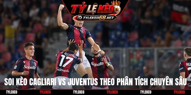 Soi kèo Cagliari vs Juventus theo phân tích chuyên sâu