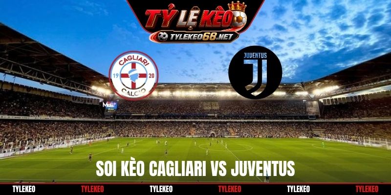Soi Kèo Cagliari Vs Juventus 01H45 12/10, Serie A