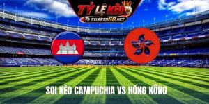 Soi Kèo Campuchia Vs Hồng Kông 17H03 03/10, FIFA ASEAN Cup