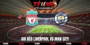 Soi Kèo Liverpool Vs Man City 22H30 11/10, Ngoại Hạng Anh