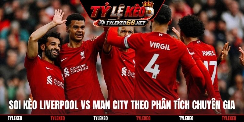 Soi kèo Liverpool vs Man City theo phân tích chuyên gia